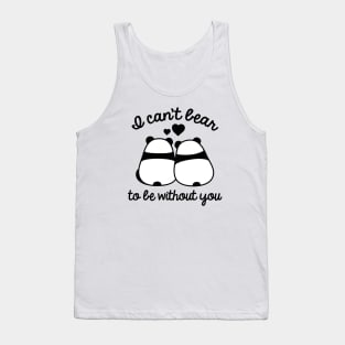 I Can't Bear To Be Without You Tank Top